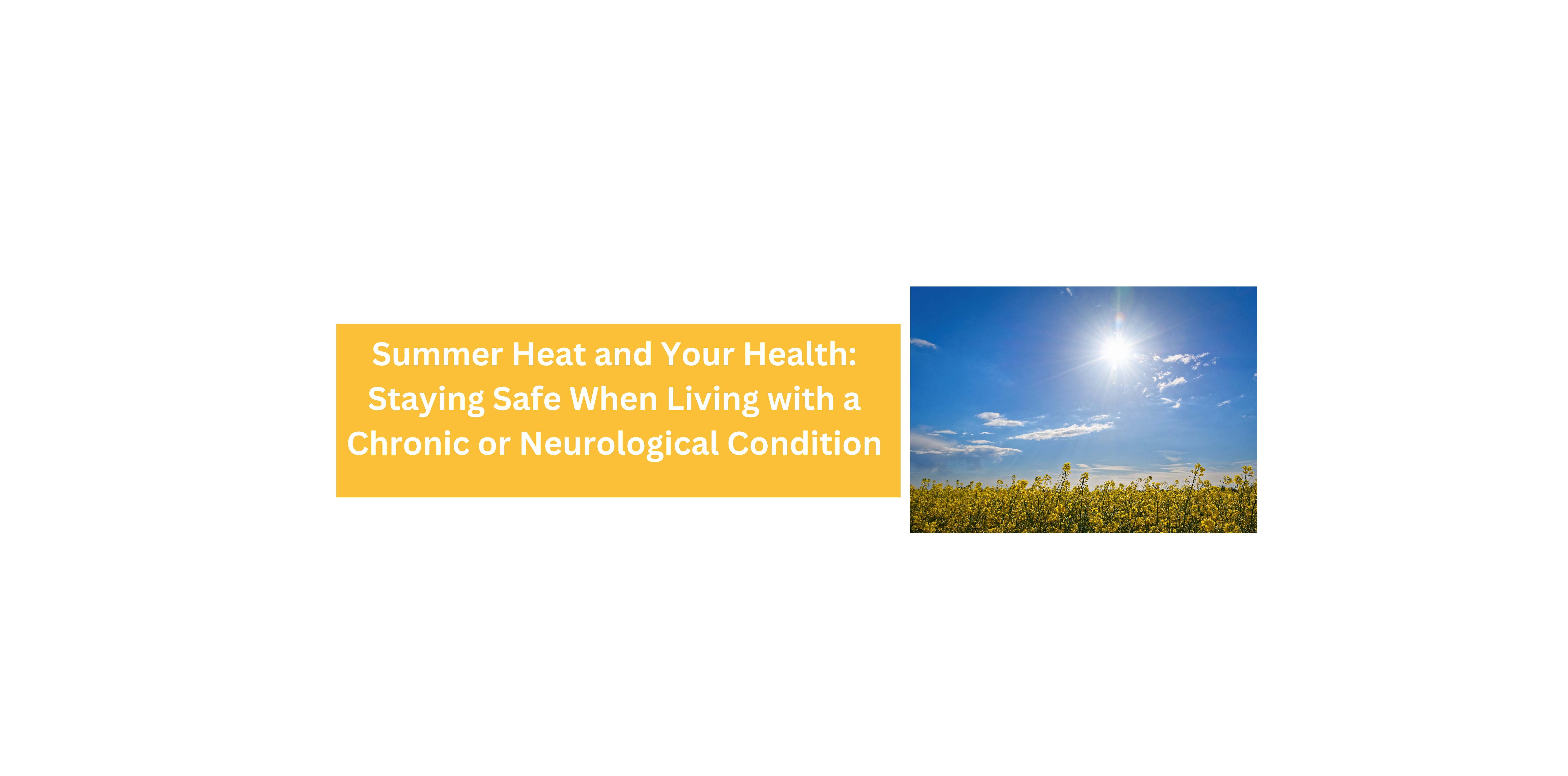 Summer Heat and Your Health: Staying Safe When Living with a Chronic or Neurological Condition banner